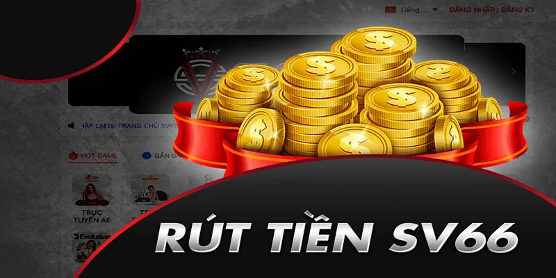 Điều kiện rút tiền SV66 theo quy định của nhà cái mà cược thủ cần đảm bảo nắm rõ khi rút tiền